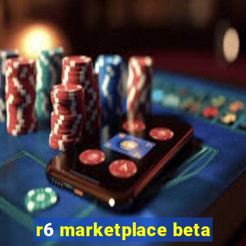 r6 marketplace beta